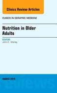 Nutrition in Older Adults, An Issue of Clinics in Geriatric Medicine di John E. Morley edito da Elsevier - Health Sciences Division