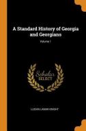 A Standard History Of Georgia And Georgians; Volume 1 di Lucian Lamar Knight edito da Franklin Classics Trade Press