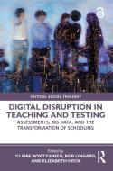 Digital Disruption In Teaching And Testing di Claire Wyatt-Smith, Bob Lingard, Elizabeth Heck edito da Taylor & Francis Ltd