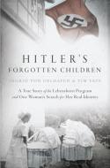 Hitler's Forgotten Children: A True Story of the Lebensborn Program and One Woman's Search for Her Real Identity di Ingrid von Oelhafen, Tim Tate edito da BERKLEY BOOKS