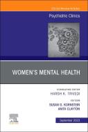 Women's Mental Health, an Issue of Psychiatric Clinics of North America: Volume 46-3 edito da ELSEVIER
