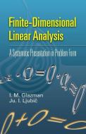 Finite-Dimensional Linear Analysis: A Systematic Presentation in Problem Form di I. M. Glazman, Ju I. Ljubic edito da DOVER PUBN INC