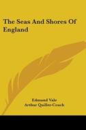 The Seas and Shores of England di Edmund Vale edito da Kessinger Publishing