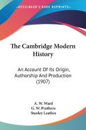 The Cambridge Modern History: An Account of Its Origin, Authorship and Production (1907) edito da Kessinger Publishing