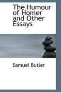 The Humour Of Homer And Other Essays di Samuel Butler edito da Bibliolife
