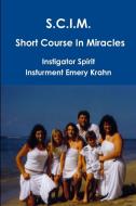 SCIM Short Course In Miracles di Emery Krahn edito da Lulu.com