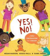 Yes! No!: A First Conversation About Consent di Megan Madison, Jessica Ralli edito da Penguin Putnam Inc