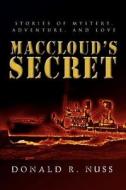 Maccloud's Secret: Stories of Mystery, Adventure, and Love di Donald R. Nuss edito da AUTHORHOUSE