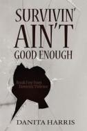 Survivin' Ain't Good Enough di Danita Harris edito da iUniverse