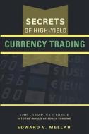 Secrets of High-Yield Currency Trading di Edward V. Mellar edito da Ecnw Publishing