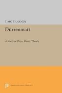 Durrenmatt: A Study in Plays, Prose, Theory di Timo Tiusanen edito da PRINCETON UNIV PR