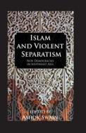 Islam And Violent Separatism di Swain edito da Routledge
