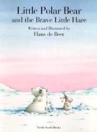 Little Polar Bear and the Brave Little Hare di Hans de Beer edito da NorthSouth (NY)