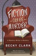 Fiction Can Be Murder di Becky Clark edito da Llewellyn Publications,U.S.