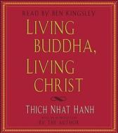 Living Buddha, Living Christ di Thich Nhat Hanh edito da Simon & Schuster Audio