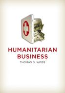 Humanitarian Business di Thomas G. Weiss edito da POLITY PR