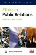 Ethics in Public Relations: A Guide to Best Practice di Patricia J. Parsons edito da KOGAN PAGE