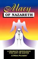 Mary of Nazareth: A Dramatic Monologue for Lent and Easter di Lynda Pujado edito da CSS Publishing Company