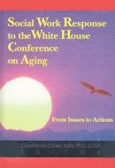 Social Work Response to the White House Conference on Aging di Constance Saltz Corley edito da Routledge