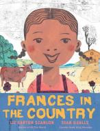 Frances in the Country di Liz Garton Scanlon edito da NEAL PORTER BOOKS