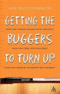 Getting The Buggers To Turn Up di Ian McCormack edito da Bloomsbury Publishing Plc