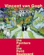 Vincent Van Gogh And The Painters Of The Petit Boulevard di Cornelia Homburg edito da Rizzoli International Publications