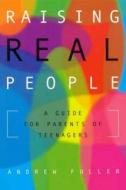 Raising Real People: A Guide to Parents di Andrew Fuller edito da ACER PR