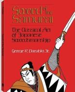 Sword Of The Samurai di George R. Parulski edito da Paladin Press,u.s.