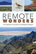 Remote Wonders: An Explorer's Guide to Southeast Oregon di Melvin R. Adams edito da WASHINGTON STATE UNIV PR