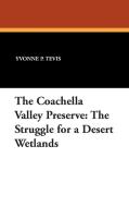 The Coachella Valley Preserve di Yvonne P. Tevis edito da Borgo Press