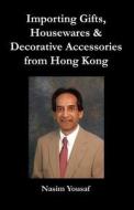 Importing Gifts, Housewares & Decorative Accessories From Hong Kong di Nasim Yousaf edito da Amz Publications