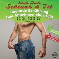 Koch Dich Schlank & Fit: Gesunde Ernahrung Zum Abnehmen Ohne Diat di Anton Wu edito da M&e Books