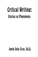 Critical Writing: Stories as Phenomena di Jamie Dela Cruz edito da LIGHTNING SOURCE INC