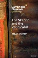 The Skeptic and the Veridicalist: On the Difference Between Knowing What There Is and Knowing What Things Are di Yuval Avnur edito da CAMBRIDGE