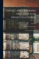 Daniel and Barbara Hochstetler Swartzentruber: Progenitorial Forebears; Number 6 di Peter Swartzentruber edito da LIGHTNING SOURCE INC