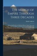 The March of Empire Through Three Decades: Embracing Sketches of California History, Early Times and Scenes, Life in the Mines, Travels by Land and Se di Mallie Stafford edito da LEGARE STREET PR