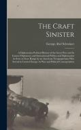 The Craft Sinister: A Diplomatico-Political History of the Great War and Its Causes--Diplomacy and International Politics and Diplomatists di George Abel Schreiner edito da LEGARE STREET PR