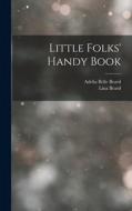 Little Folks' Handy Book di Lina Beard, Adelia Belle Beard edito da LEGARE STREET PR