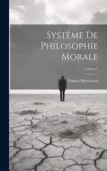 Systême De Philosophie Morale; Volume 1 di Francis Hutcheson edito da LEGARE STREET PR