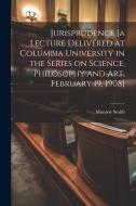 Jurisprudence [a Lecture Delivered at Columbia University in the Series on Science, Philosophy and art, February 19, 1908] di Munroe Smith edito da Creative Media Partners, LLC