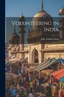 Volunteering in India di John Tulloch Nash edito da LEGARE STREET PR