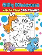 Silly Dinosaurs How to Draw Grid Drawing di Erik Deprince edito da INDEPENDENTLY PUBLISHED