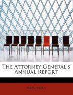 The Attorney General's Annual Report di Anonymous edito da BiblioLife