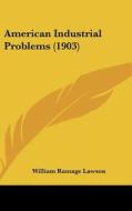 American Industrial Problems (1903) di William Ramage Lawson edito da Kessinger Publishing