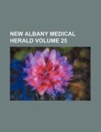 New Albany Medical Herald Volume 25 di Books Group edito da Rarebooksclub.com