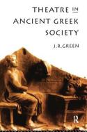 Theatre In Ancient Greek Society di J. R. Green edito da Taylor & Francis Ltd