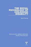 The Social Psychology of Childhood Disability di David Thomas edito da Taylor & Francis Ltd