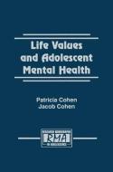 Life Values and Adolescent Mental Health di Patricia Cohen, Jacob Cohen edito da Taylor & Francis Ltd