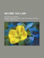 Income Tax Law di McHenry Harris, Forbes &. Co Harris edito da Rarebooksclub.com