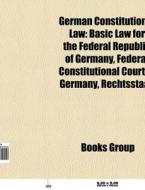 German constitutional law di Source Wikipedia edito da Books LLC, Reference Series